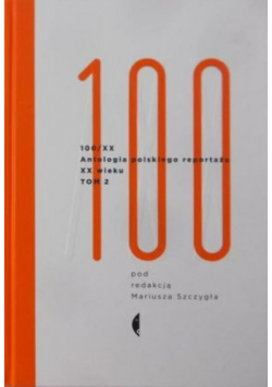 100 / XX Antologia polskiego reportażu XX wieku Tom 2