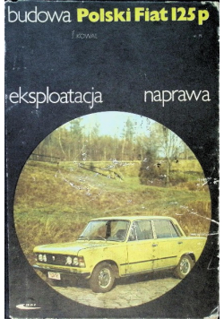 Polski Fiat 125p budowa eksploatacja naprawa