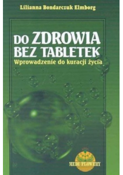 Do zdrowia bez tabletek Wprowadzenie do kuracji życia
