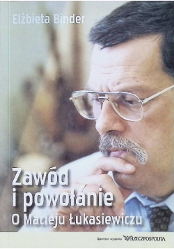 Zawód i powołanie o Macieju Łukasiewiczu