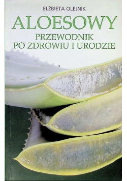 Aleosowy przewodnik po zdrowiu i urodzie