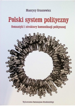 Polski system polityczny Semantyki i struktury komunikacji politycznej