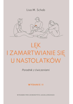 Lęk i zamartwianie się u nastolatków. Poradnik z ćwiczeniamI
