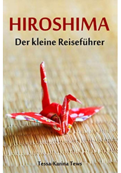 Hiroshima Der kleine Reisefuhrer