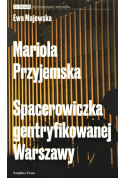 Mariola Przyjemska Spacerowiczka gentryfikowanej Warszawy