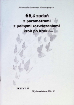 66,6 zadań z parametrami z pełnymi rozwiązaniami krok po kroku...