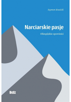 Narciarskie pasje. Olimpijskie opowieści