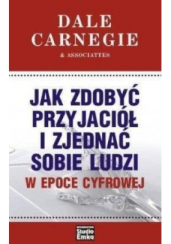 Jak zdobyć przyjaciół i zjednać sobie ludzi w epoce cyfrowej