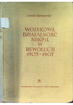 Wojskowa działalność SDKPiL w rewolucji 1905 -1907