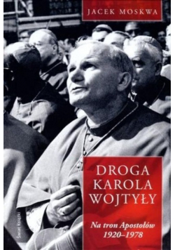 Droga Karola Wojtyły Na tron Apostołów 1920 1978