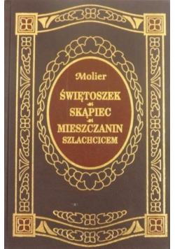 Świętoszek  Skąpiec  Mieszczanin szlachcicem