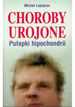 Choroby urojone Pułapki hipochondrii