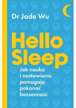 Hello sleep. Jak nauka i nastawienie pomagają pokonać bezsenność