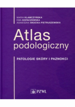 Atlas podologiczny Patologie skóry i paznokci
