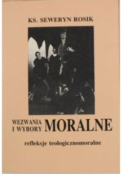 Wezwania i wybory moralne Refleksje teologicznomoralne
