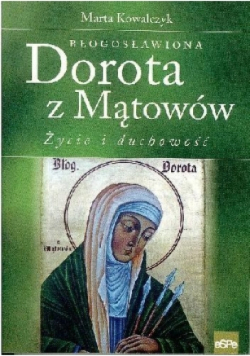Błogosławiona Dorota z Mątowów Życie i duchowość