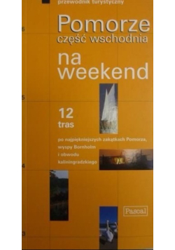 Pomorze część wschodnia na weekend. Przewodnik