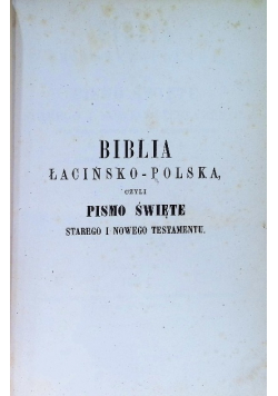 Biblia Łacińsko - Polska Tom I, 1885 r.