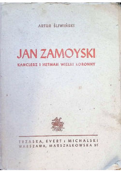 Jan Zamoyski. Kanclerz i Hetman Wielki Koronny, 1947r.