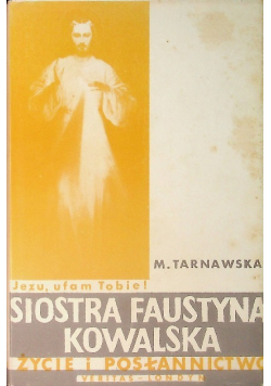 Siostra Faustyna Kowalska Życie i posłannictwo