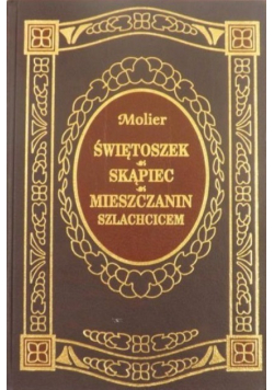 Świętoszek / Skąpiec / Mieszczanin szlachcicem
