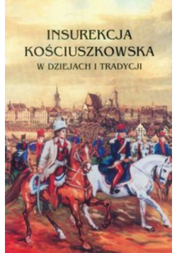 Insurekcja Kościuszkowska w dziejach i tradycji