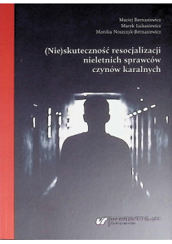 (Nie)Skuteczność Resocjalizacji Nieletnich sprawców czynów karalnych