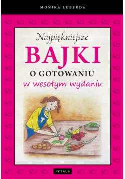 Najpiękniejsze bajki o gotowaniu w wesołym wydaniu