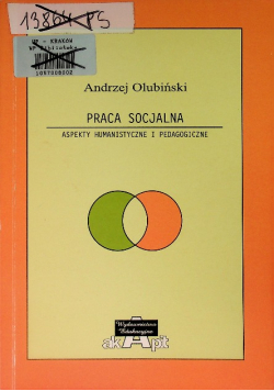 Praca socjalna Aspekty humanistyczne i pedagogiczne