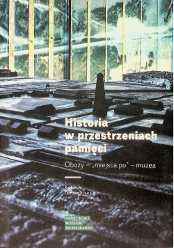 Historia w przestrzeniach pamięci obozy miejsca po muzea