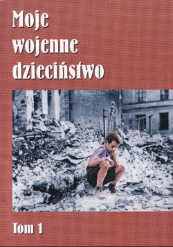 Moje wojenne dzieciństwo 1