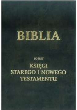 Biblia to jest księgi Starego i Nowego Testamentu