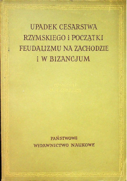 Upadek cesarstwa Rzymskiego i początki feudalizmu na zachodzie i w bizancjum