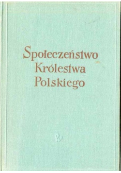 Społeczeństwo Królestwa Polskiego Tom I