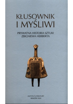 Kłusownik i myśliwi Prywatna historia sztuki Zbigniewa Herberta