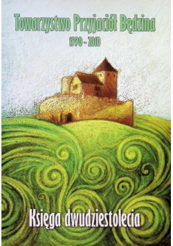 Towarzystwo Przyjaciół Będzina 1990-2010 księga dwudziestolecia