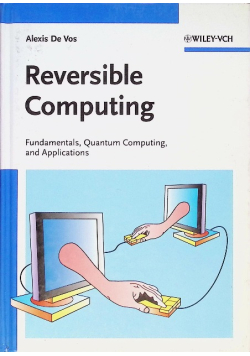 Reversible Computing : Fundamentals, Quantum Computing, and Applications