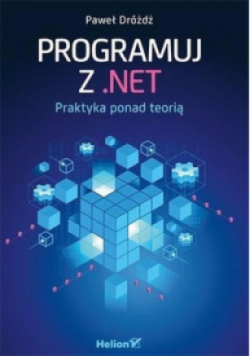 Programuj z .NET. Praktyka ponad teorią