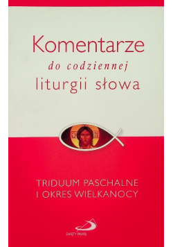 Komentarze do codziennej liturgii słowa Triduum Paschalne i okres Wielkanocy