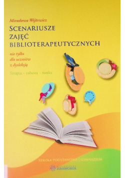 Scenariusze zajęć biblioterapeutycznych nie tylko dla uczniów z dysleksją