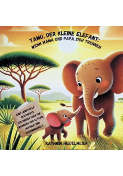 Tamu, der kleine Elefant: Wenn Mama und Papa sich trennen