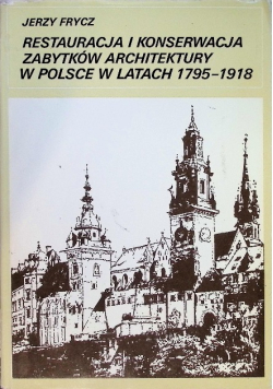 Restauracja i konserwacja zabytków architektury w Polsce w latach 1795 - 1918