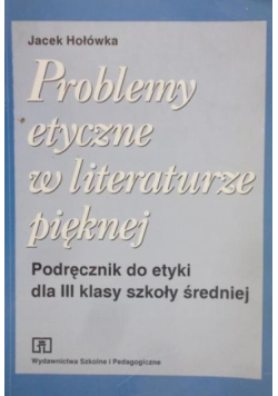 Problemy etyczne w literaturze pięknej Podręcznik do etyki dla klasy III szkoły średniej