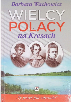 Wielcy Polacy na Kresach