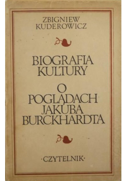 Biografia kultury. O poglądach Jakuba Burckhardta