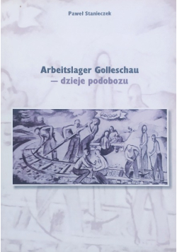 Arbeitslager Golleschau dzieje podobozu