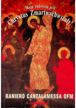 Moją radością jest Chrystus Zmartwychwstały