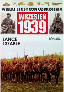Wielki leksykon uzbrojenia Wrzesień 1939 Tom 80 Lance i szable