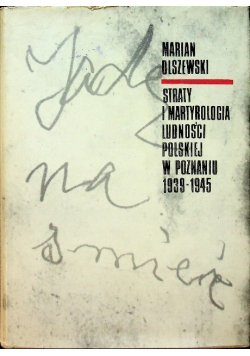 Straty i martyrologia ludności polskiej w Poznaniu 1939 -1945