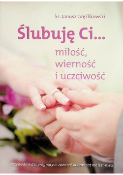 Ślubuję Ci miłość wierność i uczciwość